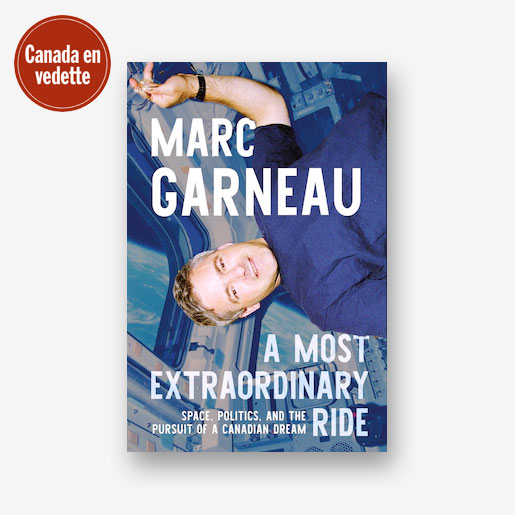 A Most Extraordinary Ride: Space, Politics, and the Pursuit of a Canadian Dream by Marc Garneau