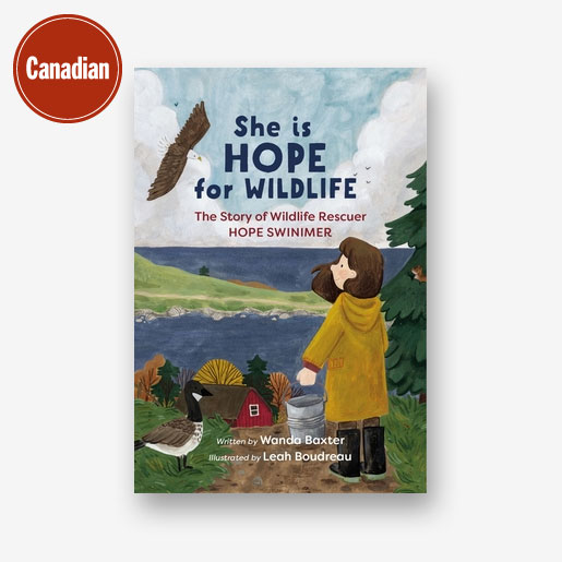 She is Hope for Wildlife: The Story of Wildlife Rescuer Hope Swinimer by Wanda Baxter, Illustrated by Leah Boudreau