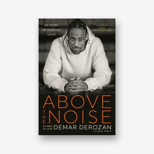 Above the Noise: My Story of Chasing Calm by DeMar DeRozan with Dave Zarumn