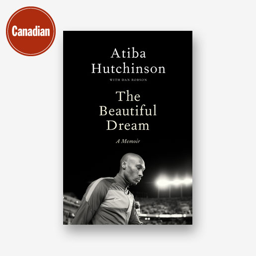 The Beautiful Dream: A Memoir by Atiba Hutchinson with Dan Robson