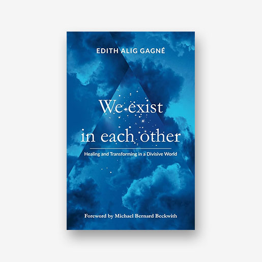 We Exist in Each Other: Healing and Transforming in a Divisive World by Edith Alig Gagne