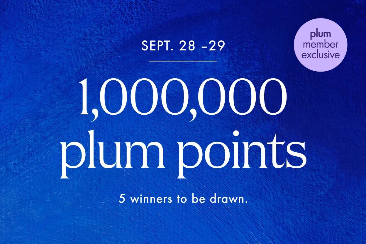 Enter for a chance to win 1,000,000 plum points.